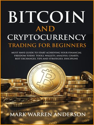 cover image of Bitcoin and Cryptocurrency Trading for Beginners I Must Have Guide  to Start Achieving Your Financial Freedom Today I Tools, Wallets, Analysis, Charts, Best Exchanges, Tips and Strategies, Discipline